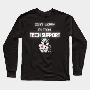 Don't Worry I'm from Tech Support! Long Sleeve T-Shirt